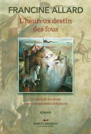 L'heureux destin des fous : un garçon surdoué sauve ses parents déficients - Francine Allard