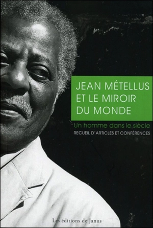 Jean Métellus et le miroir du monde : un homme dans le siècle : recueil d'articles et conférences - Jean Métellus