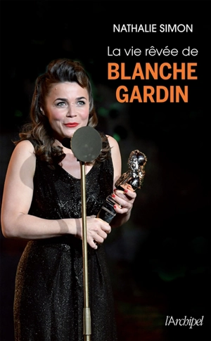 La vie rêvée de Blanche Gardin - Nathalie Simon