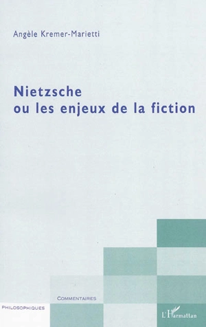 Nietzsche et les enjeux de la fiction - Angèle Kremer-Marietti