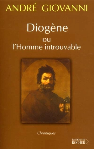 Diogène ou L'homme introuvable : chroniques - André Giovanni