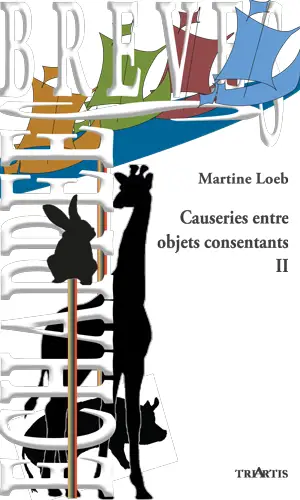 Causeries entre objets consentants. Vol. 2 - Martine Loeb