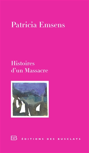 Histoires d'un massacre - Patricia Emsens