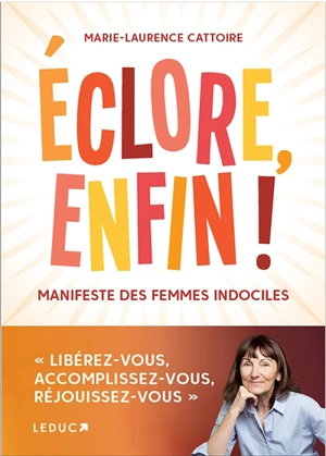 Eclore, enfin ! : manifeste des femmes indociles - Marie-Laurence Cattoire