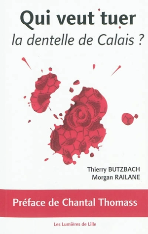 Qui veut tuer la dentelle de Calais ? - Thierry Butzbach