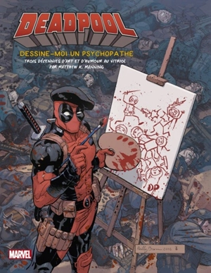 Deadpool : dessine-moi un psychopathe : trois décennies d'art et d'humour au vitriol - Matthew K. Manning