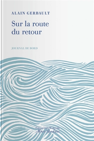 Journal de bord. Vol. 2. Sur la route du retour - Alain Gerbault