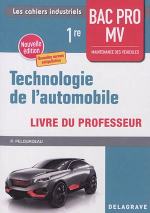 Technologie de l'automobile 1re bac pro MV : maintenance des véhicules : livre du professeur - Philippe Pelourdeau