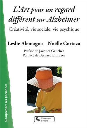 L'art pour un regard différent sur Alzheimer : créativité, vie sociale, vie psychique - Leslie Alemagna