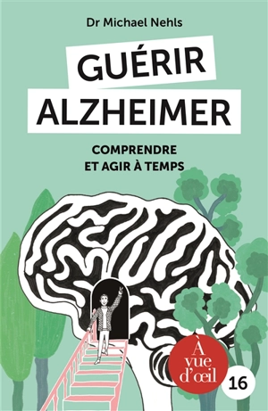 Guérir Alzheimer : comprendre et agir à temps - Michael Nehls