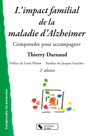 L'impact familial de la maladie d'Alzheimer : comprendre pour accompagner - Thierry Darnaud