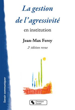 La gestion de l'agressivité en institution - Jean-Max Ferey