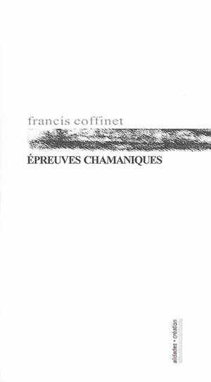 Epreuves chamaniques - Francis Coffinet