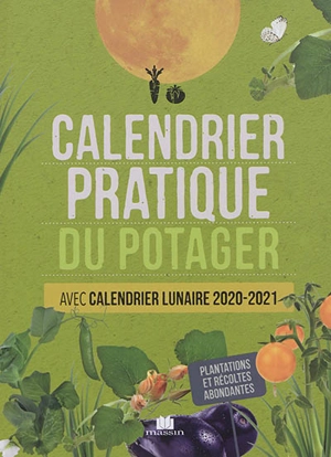 Calendrier pratique du potager : avec calendrier lunaire 2020-2021 : plantations et récoltes abondantes - Sandra Lefrançois