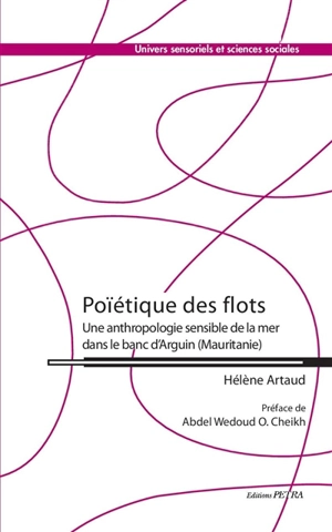 Poïétique des flots : une anthropologie sensible de la mer dans le banc d'Arguin (Mauritanie) - Hélène Artaud