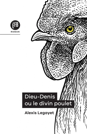 Dieu-Denis ou Le divin poulet - Alexis Legayet