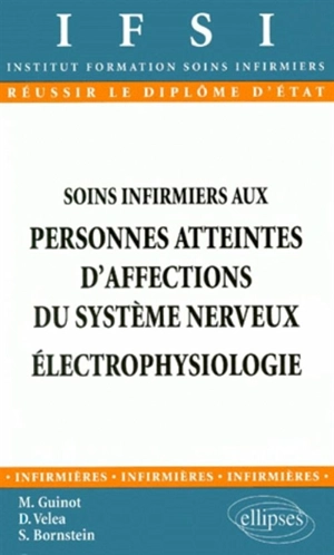 Soins infirmiers aux personnes atteintes d'affections du système nerveux, électrophysiologie - Martine Guinot