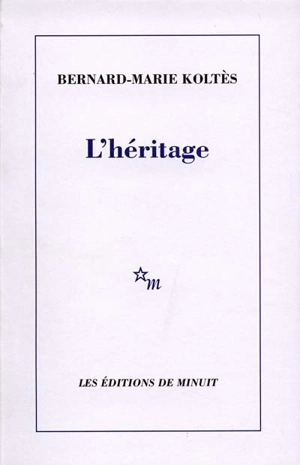 L'héritage - Bernard-Marie Koltès
