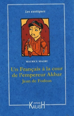 Aventures d'un Français à la cour de l'empereur Akbar, Jean de Fodoas - Maurice Magre