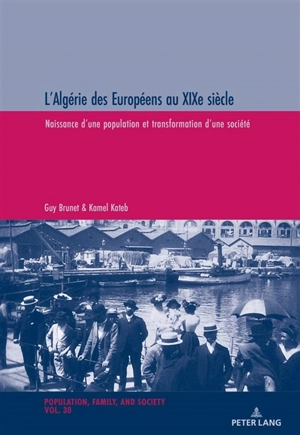 L'Algérie des Européens au XIXe siècle : naissance d'une population et transformation d'une société - Guy Brunet