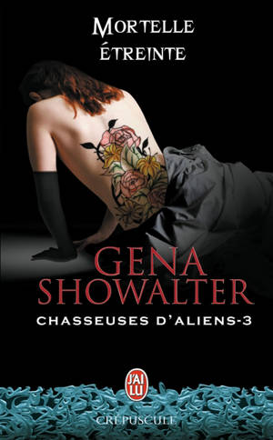 Chasseuses d'aliens. Vol. 3. Mortelle étreinte - Gena Showalter