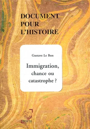 Immigration, chance ou catastrophe ? - Gustave Le Bon