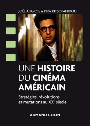 Une histoire du cinéma américain : stratégies, révolutions et mutations au XXe siècle - Joël Augros