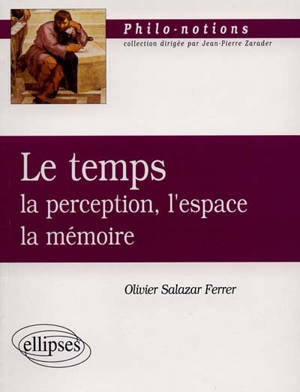 Le temps : la perception, l'espace, la mémoire - Olivier Salazar-Ferrer