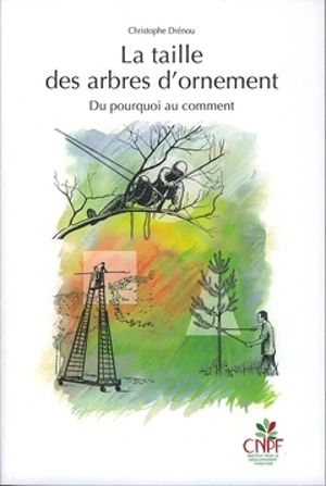 La taille des arbres d'ornement : du pourquoi au comment - Christophe Drénou