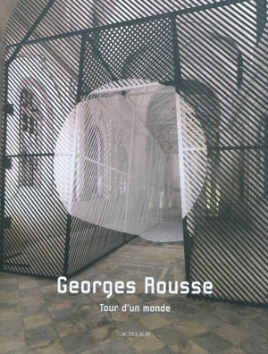 Georges Rousse : tour d'un monde - Georges Rousse