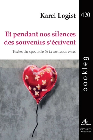 Et pendant nos silences des souvenirs s'écrivent : textes du spectacle Si tu me disais viens - Karel Logist