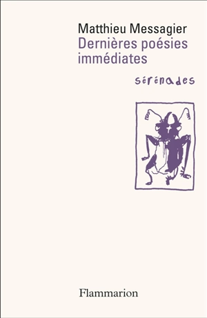 Dernières poésies immédiates : sérénades - Matthieu Messagier