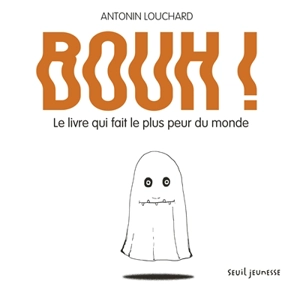 Bouh ! : le livre qui fait le plus peur du monde - Antonin Louchard