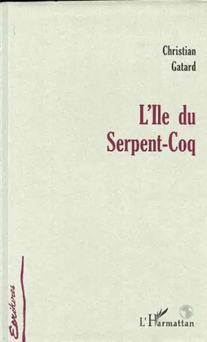 L'île du serpent-coq - Christian Gatard