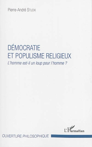 Démocratie et populisme religieux : l'homme est-il un loup pour l'homme ? - Pierre-André Stucki