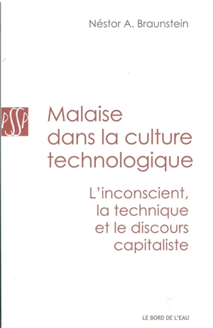 Malaise dans la culture technologique : l'inconscient, la technique et le discours capitaliste - Néstor Alberto Braunstein