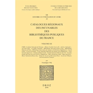 Catalogues régionaux des incunables des bibliothèques publiques de France. Vol. 20. Académie nationale de chirurgie, Alliance israélite universelle, Archives nationales, Arts décoratifs, Assemblée nationale, Bibliothèque interuniversitaire Cujas (... - France. Service du livre et de la lecture