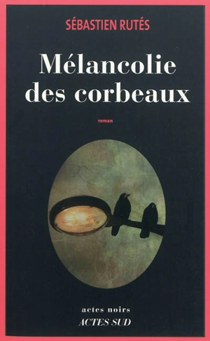 Mélancolie des corbeaux - Sébastien Rutés