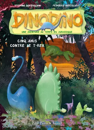 Dinodino : une aventure au temps du jurassique. Vol. 1. Cinq amis contre le T.rex - Stefano Bordiglioni