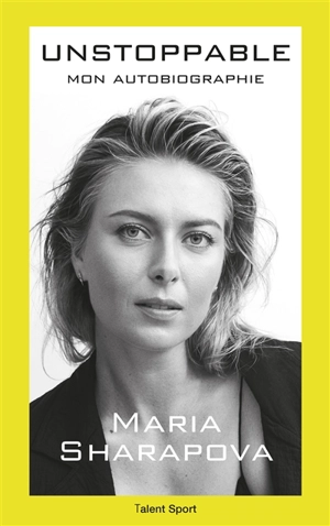 Unstoppable : mon autobiographie - Maria Sharapova
