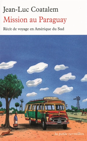 Mission au Paraguay : récit de voyage en Amérique du Sud - Jean-Luc Coatalem