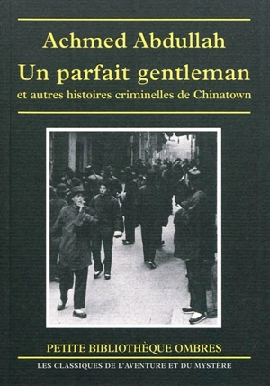 Un parfait gentleman : et autres histoires criminelles de Chinatown - Achmed Abdullah