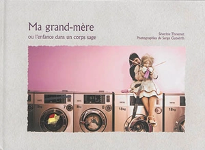 Ma grand-mère ou L'enfance dans un corps sage - Séverine Thévenet