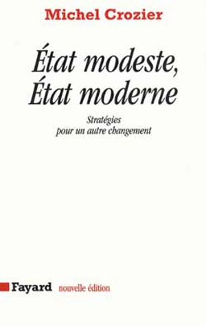 Etat modeste, Etat moderne : stratégies pour un autre changement - Michel Crozier