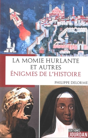 La momie hurlante : et autres énigmes de l'histoire - Philippe Delorme