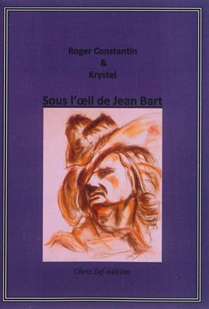 Sous l'oeil de Jean Bart - Roger Constantin