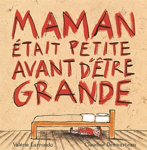 Maman était petite avant d'être grande - Valérie Larrondo