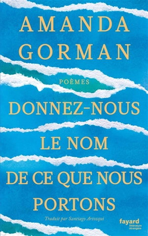 Donnez-nous le nom de ce que nous portons : poèmes - Amanda Gorman