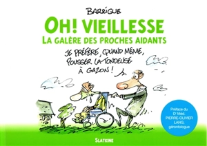 Oh ! Vieillesse : la galère des proches aidants - Barrigue