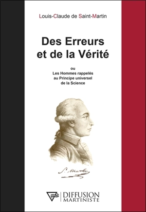 Des erreurs et de la vérité ou Les hommes rappelés au principe universel de la science - Louis-Claude de Saint-Martin